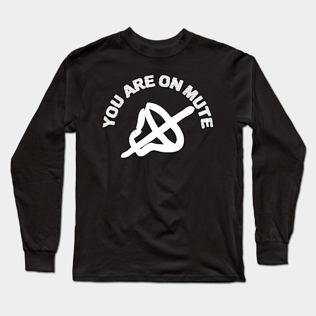 You Are On Mute Long Sleeve T-Shirt by ZenCloak
